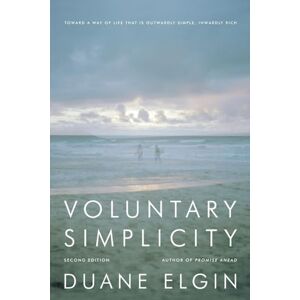 Duane Elgin Voluntary Simplicity: Toward a Way of Life That is Outwardly Simple, Inwardly Rich Duane Elgin Voluntary Simplicity: Toward a Way of Life That is Outwardly Simple, Inwardly Rich