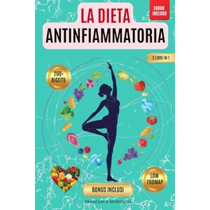 Moreschi, Francesco LA DIETA ANTINFIAMMATORIA: Dieta Antinfiammatoria e FODMAP: 3 libri in 1: Riduci l’infiammazione, Rafforza Il Sistema Immunitario, Riattiva Il Metabolismo con +200 Ricette + Bonus, ebook INCLUSO Moreschi, Francesco LA DIETA ANTINFIAMMATORIA: Dieta Antinfiammatoria e FODMAP: 3 libri in 1: Riduci l’infiammazione, Rafforza Il Sistema Immunitario, Riattiva Il Metabolismo con +200 Ricette + Bonus, ebook INCLUSO
