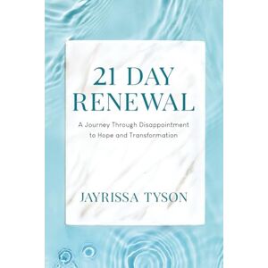 Tyson, Jayrissa 21 Day Renewal: A Journey of Healing, Hope, and Transformation Through Faith Tyson, Jayrissa 21 Day Renewal: A Journey of Healing, Hope, and Transformation Through Faith