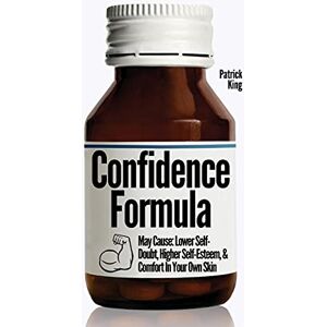 King, Patrick The Confidence Formula: May Cause: Lower Self-Doubt, Higher Self-Esteem, and Comfort In Your Own Skin King, Patrick The Confidence Formula: May Cause: Lower Self-Doubt, Higher Self-Esteem, and Comfort In Your Own Skin