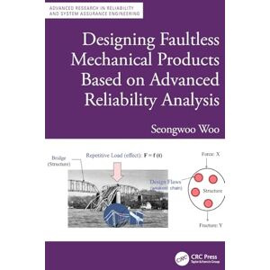 Woo, Seongwoo Designing Faultless Mechanical Products Based on Advanced Reliability Analysis (Advanced Research in Reliability and System Assurance Engineering) Woo, Seongwoo Designing Faultless Mechanical Products Based on Advanced Reliability Analysis (Advanced Research in Reliability and System Assurance Engineering)