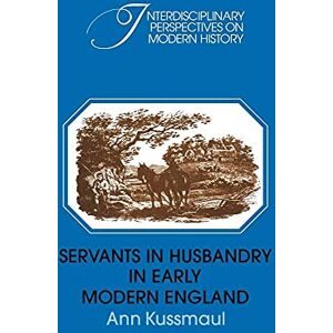 Kussmaul, Ann Servants in Husbandry Early England (Interdisciplinary Perspectives on Modern History) Kussmaul, Ann Servants in Husbandry Early England (Interdisciplinary Perspectives on Modern History)