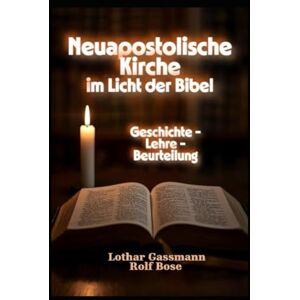 Gassmann, Lothar Neuapostolische Kirche im Licht der Bibel: Geschichte Lehre Beurteilung Gassmann, Lothar Neuapostolische Kirche im Licht der Bibel: Geschichte Lehre Beurteilung