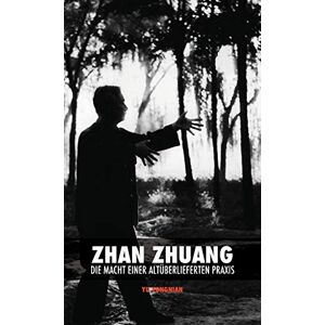 Yu, Yong Nian Zhan Zhuang: Die Macht einer Altüberlieferten Praxis Yu, Yong Nian Zhan Zhuang: Die Macht einer Altüberlieferten Praxis