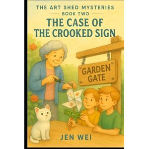 Wei, Jen The Art Shed Mysteries Book Two: The Case of the Crooked Sign Wei, Jen The Art Shed Mysteries Book Two: The Case of the Crooked Sign