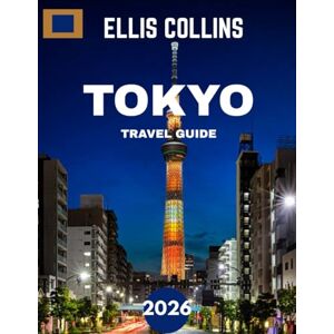 COLLINS, ELLIS Tokyo TRAVEL GUIDE 2026 (Full-color travel guide): Unveil Tokyo’s Modern Wonders, Timeless Traditions, and Hidden Gems for the Ultimate Urban Adventure COLLINS, ELLIS Tokyo TRAVEL GUIDE 2026 (Full-color travel guide): Unveil Tokyo’s Modern Wonders, Timeless Traditions, and Hidden Gems for the Ultimate Urban Adventure
