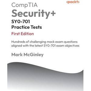 McGinley, Mark CompTIA Security+ SY0-701 Practice Tests: Hundreds of challenging mock exam questions aligned with the latest SY0-701 exam objectives McGinley, Mark CompTIA Security+ SY0-701 Practice Tests: Hundreds of challenging mock exam questions aligned with the latest SY0-701 exam objectives