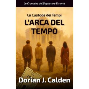 Calden, Dorian J. La custode dei tempi: l'Arca del Tempo: La nuova tappa del mistero iniziato a Casablanca. Calden, Dorian J. La custode dei tempi: l'Arca del Tempo: La nuova tappa del mistero iniziato a Casablanca.