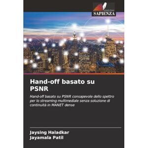 Haladkar, Jaysing Hand-off basato su PSNR: Hand-off basato su PSNR consapevole dello spettro per lo streaming multimediale senza soluzione di continuità in MANET dense Haladkar, Jaysing Hand-off basato su PSNR: Hand-off basato su PSNR consapevole dello spettro per lo streaming multimediale senza soluzione di continuità in MANET dense