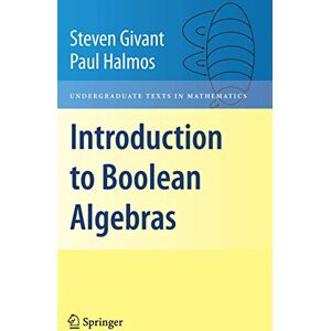 Givant, Steven Introduction to Boolean Algebras (Undergraduate Texts in Mathematics) Givant, Steven Introduction to Boolean Algebras (Undergraduate Texts in Mathematics)