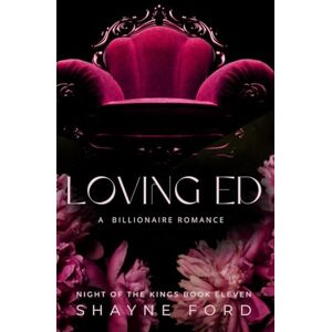 Ford, Shayne LOVING ED: A Billionaire Romance (NIGHT OF THE KINGS SERIES) Ford, Shayne LOVING ED: A Billionaire Romance (NIGHT OF THE KINGS SERIES)