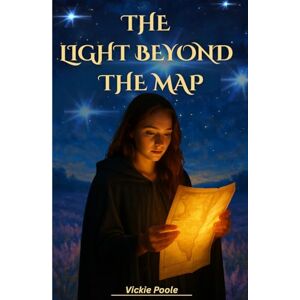Poole, Vickie The Light Beyond The Map: "A Manifestation Fable Inspired by The Hero's Journey Poole, Vickie The Light Beyond The Map: "A Manifestation Fable Inspired by The Hero's Journey