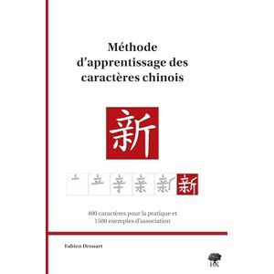 Drouart, Fabien Méthode d'apprentissage des caractères chinois : 400 caractères pour la pratique et 1500 exemples d'association Drouart, Fabien Méthode d'apprentissage des caractères chinois : 400 caractères pour la pratique et 1500 exemples d'association