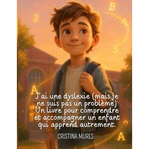 Mures, Cristina J'ai une dyslexie (mais je ne suis pas un problème) Un livre pour comprendre et accompagner un enfant qui apprend autrement. Mures, Cristina J'ai une dyslexie (mais je ne suis pas un problème) Un livre pour comprendre et accompagner un enfant qui apprend autrement.