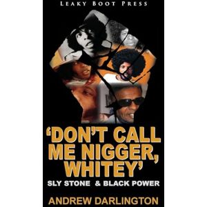 Darlington, Andrew 'Don't Call Me Nigger, Whitey': Sly Stone & Black Power Darlington, Andrew 'Don't Call Me Nigger, Whitey': Sly Stone & Black Power