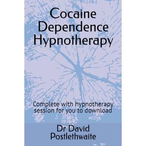 Postlethwaite, Dr Dr David Cocaine Dependence Hypnotherapy: Complete with hypnotherapy session for you to download (Helping Hypnotherapies) Postlethwaite, Dr Dr David Cocaine Dependence Hypnotherapy: Complete with hypnotherapy session for you to download (Helping Hypnotherapies)