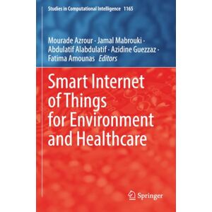 Smart Internet of Things for Environment and Healthcare (Studies in Computational Intelligence) Smart Internet of Things for Environment and Healthcare (Studies in Computational Intelligence)
