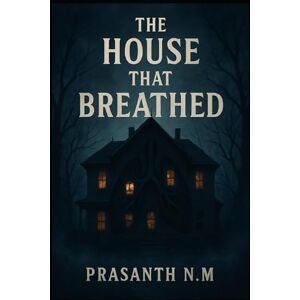 N.M, Prasanth The House That Breathed: Home is where sanity unravels N.M, Prasanth The House That Breathed: Home is where sanity unravels