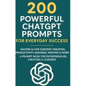 Chauhan, Vivek 200 Powerful ChatGPT Prompts for Everyday Success: Master AI for Content Creation, Productivity, Business, Writing & More — A Prompt Book for ... (The Ultimate ChatGPT Prompt Library) Chauhan, Vivek 200 Powerful ChatGPT Prompts for Everyday Success: Master AI for Content Creation, Productivity, Business, Writing & More — A Prompt Book for ... (The Ultimate ChatGPT Prompt Library)