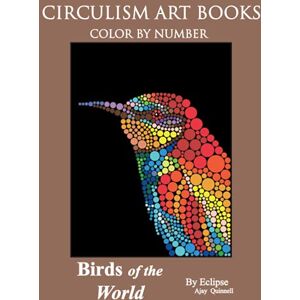Quinnell, Ajay Birds of the World: Color by Number: Circulism: Superior Paper Edition Quinnell, Ajay Birds of the World: Color by Number: Circulism: Superior Paper Edition
