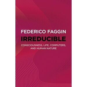 Federico, Faggin Irreducible: Consciousness, Life, Computers, and Human Nature Federico, Faggin Irreducible: Consciousness, Life, Computers, and Human Nature