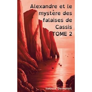 Desbenoit, Isabelle Alexandre et le mystère des falaises de Cassis TOME 2: Aventures et Amitié version spéciale Enfants Ados DYS (dyslexiques) Desbenoit, Isabelle Alexandre et le mystère des falaises de Cassis TOME 2: Aventures et Amitié version spéciale Enfants Ados DYS (dyslexiques)