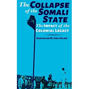 M Issa-Salwe, Abdisalam The Collapse of the Somali State: The Impact of the Colonial Legacy M Issa-Salwe, Abdisalam The Collapse of the Somali State: The Impact of the Colonial Legacy