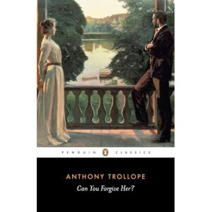 Anthony Trollope Can You Forgive Her? (Penguin English Library) Anthony Trollope Can You Forgive Her? (Penguin English Library)