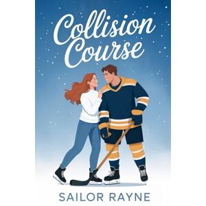 Rayne, Sailor Collision Course: A Steamy Hockey Romance Rayne, Sailor Collision Course: A Steamy Hockey Romance