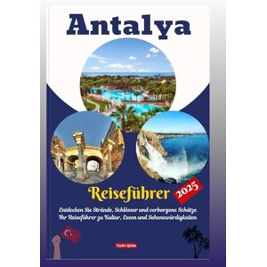 Taylor Antalya Reiseführer 2025: Entdecke Strände, Burgen & verborgene Schätze. Dein Reiseführer zu Kultur, Essen & Sehenswürdigkeiten Taylor Antalya Reiseführer 2025: Entdecke Strände, Burgen & verborgene Schätze. Dein Reiseführer zu Kultur, Essen & Sehenswürdigkeiten