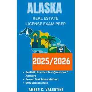 VALENTINE, AMBER C ALASKA REAL ESTATE LICENSE EXAM PREP 2025/2026: Mastering Property Knowledge to Secure Your Career Success VALENTINE, AMBER C ALASKA REAL ESTATE LICENSE EXAM PREP 2025/2026: Mastering Property Knowledge to Secure Your Career Success