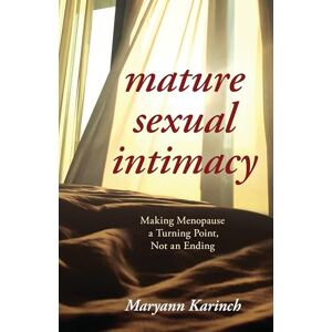 Rowman & Littlefield Publishers Mature Sexual Intimacy: Making Menopause a Turning Point not an Ending Rowman & Littlefield Publishers Mature Sexual Intimacy: Making Menopause a Turning Point not an Ending