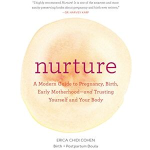Chidi, Erica Nurture: A Modern Guide to Pregnancy, Birth, Early Motherhood―and Trusting Yourself and Your Body Chidi, Erica Nurture: A Modern Guide to Pregnancy, Birth, Early Motherhood―and Trusting Yourself and Your Body