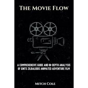 Cole, Mitch The Movie Flow: A Comprehensive Guide & In-depth Analysis Of Gints Zilbalodis Animated Adventure Film. (Intriguing Movies To Check Out) Cole, Mitch The Movie Flow: A Comprehensive Guide & In-depth Analysis Of Gints Zilbalodis Animated Adventure Film. (Intriguing Movies To Check Out)