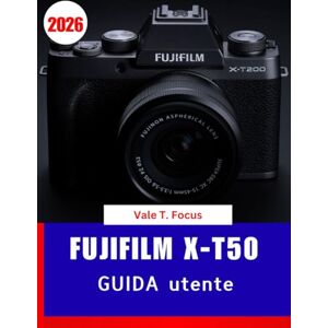 Focus, Vale T. Fujifilm X-T50 GUIDA utente 2026: Padroneggia la nuova fotocamera mirrorless della serie X con lezioni passo passo, simulazioni di pellicole creative ... fotografici per principianti e senior Focus, Vale T. Fujifilm X-T50 GUIDA utente 2026: Padroneggia la nuova fotocamera mirrorless della serie X con lezioni passo passo, simulazioni di pellicole creative ... fotografici per principianti e senior
