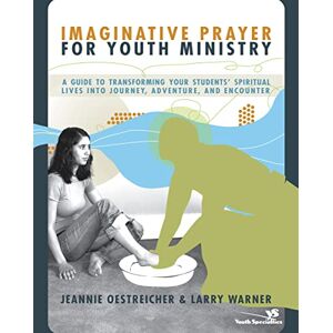 Oestreicher, Jeannie Imaginative Prayer for Youth Ministry: A Guide to Transforming Your Students' Spiritual Lives into Journey, Adventure, and Encounter Oestreicher, Jeannie Imaginative Prayer for Youth Ministry: A Guide to Transforming Your Students' Spiritual Lives into Journey, Adventure, and Encounter