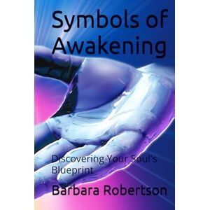Robertson, Barbara Symbols of Awakening: Discovering Your Soul's Blueprint (Awakening to Sacred Divinity) Robertson, Barbara Symbols of Awakening: Discovering Your Soul's Blueprint (Awakening to Sacred Divinity)