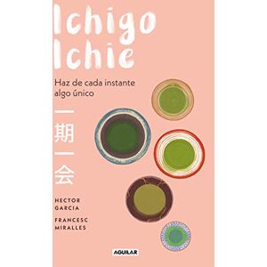 Garcia, Hector Ichigo-Ichie / Savor Every Moment: The Japanese Art of Ichigo-Ichie: Ichigo-Ichie / The Book of Ichigo Ichie. the Art of Making the Most of Every Moment, the Japanese Way (Inspiración y creatividad) Garcia, Hector Ichigo-Ichie / Savor Every Moment: The Japanese Art of Ichigo-Ichie: Ichigo-Ichie / The Book of Ichigo Ichie. the Art of Making the Most of Every Moment, the Japanese Way (Inspiración y creatividad)