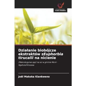 Makoka Kiankweno, Joël Dzialanie biobójcze ekstraktów zEuphorbia tirucalli na nicienie: (Meloidogynes spp) na soi w gminie Mont-Ngafula/Kinszasa Makoka Kiankweno, Joël Dzialanie biobójcze ekstraktów zEuphorbia tirucalli na nicienie: (Meloidogynes spp) na soi w gminie Mont-Ngafula/Kinszasa
