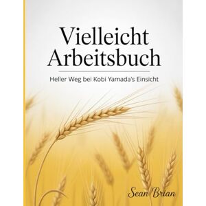Brian, Sean Vielleicht Arbeitsbuch: Heller Weg bei Kobi Yamada's Einsicht Brian, Sean Vielleicht Arbeitsbuch: Heller Weg bei Kobi Yamada's Einsicht