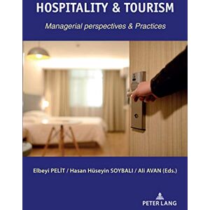 Peter Lang GmbH, Internationaler Verlag der Wissenschaften HOSPITALITY & TOURISM: MANAGERIAL PERSPECTIVES & PRACTICES Peter Lang GmbH, Internationaler Verlag der Wissenschaften HOSPITALITY & TOURISM: MANAGERIAL PERSPECTIVES & PRACTICES