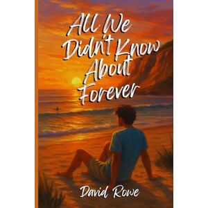 Rowe David, Francisco David All We Didn't Know About Forever: Sometimes, the future is only a reflection of what we leave behind; we grow, but we always miss who we once were. (Libros de Jeremy Walker) Rowe David, Francisco David All We Didn't Know About Forever: Sometimes, the future is only a reflection of what we leave behind; we grow, but we always miss who we once were. (Libros de Jeremy Walker)
