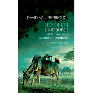 Van Reybrouck, David Revolusi: L'Indonésie et la naissance du monde moderne Van Reybrouck, David Revolusi: L'Indonésie et la naissance du monde moderne
