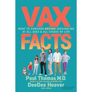 Thomas, Paul Vax Facts: What to Consider Before Vaccinating at All Ages & Stages of Life Thomas, Paul Vax Facts: What to Consider Before Vaccinating at All Ages & Stages of Life