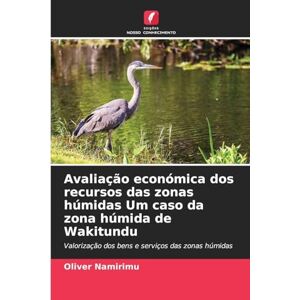 Namirimu, Oliver Avaliação económica dos recursos das zonas húmidas Um caso da zona húmida de Wakitundu: Valorização dos bens e serviços das zonas húmidas Namirimu, Oliver Avaliação económica dos recursos das zonas húmidas Um caso da zona húmida de Wakitundu: Valorização dos bens e serviços das zonas húmidas