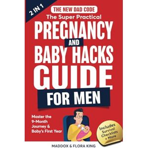 King, Maddox The New Dad Code: The Super Practical Pregnancy & Baby Hacks Guide for Men: Master the 9-Month Journey & Baby's First Year w/100+ Expert Strategies, ... Game: 3 (Handbook for Expectant Fathers) King, Maddox The New Dad Code: The Super Practical Pregnancy & Baby Hacks Guide for Men: Master the 9-Month Journey & Baby's First Year w/100+ Expert Strategies, ... Game: 3 (Handbook for Expectant Fathers)