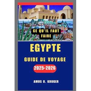 Kruger, Amos O. EGYPTE GUIDE DE VOYAGE 2025-2026 Kruger, Amos O. EGYPTE GUIDE DE VOYAGE 2025-2026