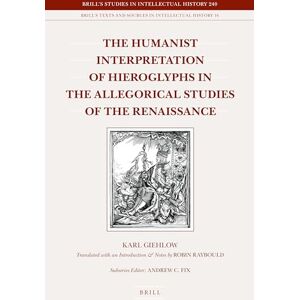 Giehlow, Karl The Humanist Interpretation of Hieroglyphs in the Allegorical Studies of the Renaissance: With a Focus on the Triumphal Arch of Maximilian I: 240/16 ... and Sources in Intellectual History, 240/16) Giehlow, Karl The Humanist Interpretation of Hieroglyphs in the Allegorical Studies of the Renaissance: With a Focus on the Triumphal Arch of Maximilian I: 240/16 ... and Sources in Intellectual History, 240/16)
