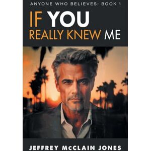 Jones, Jeffrey McClain If You Really Knew Me: Volume 1 (Anyone Who Believes) Jones, Jeffrey McClain If You Really Knew Me: Volume 1 (Anyone Who Believes)