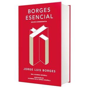 Borges, Jorge Luis Borges Esencial (Edición Conmemorativa de la Rae Y La Asale) / Essential Borges: Commemorative Edition Borges, Jorge Luis Borges Esencial (Edición Conmemorativa de la Rae Y La Asale) / Essential Borges: Commemorative Edition
